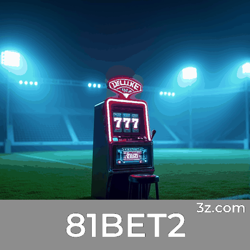 81BET2: Apostas Esportivas Precisas e Autoritativas